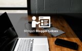 Cara Menjadi Blogger yang Sukses dan Profesional