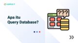 Apa itu Query Database? Pengertian, Fungsi, dan Contoh Query