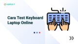 Cara Test Keyboard Laptop Online yang Mudah Dilakukan