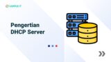 DHCP Server adalah: Pengertian, Fungsi, dan Cara Kerjanya